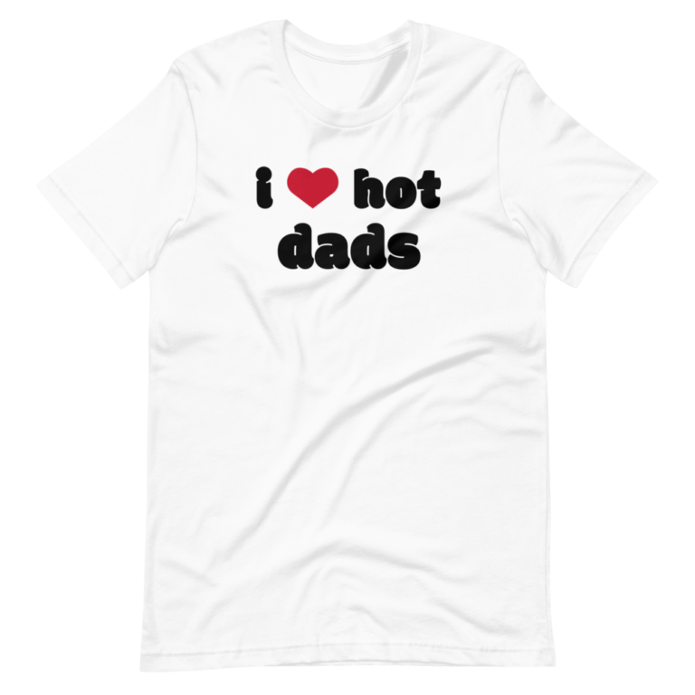 i love hot dads t shirt 2005