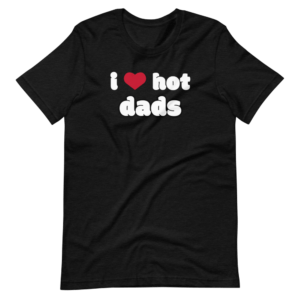i love hot dads black t-shirt