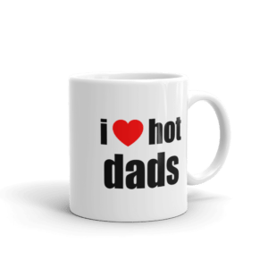 I Love Hot Dads Coffee Cup - White